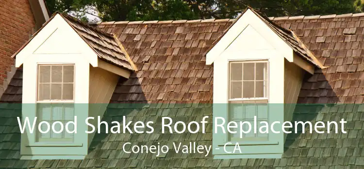 Wood Shakes Roof Replacement Conejo Valley - CA