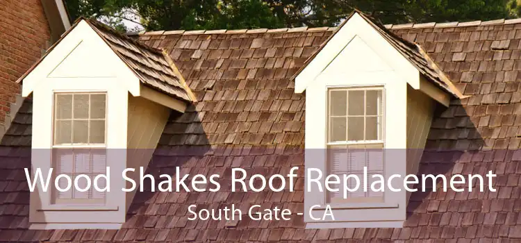 Wood Shakes Roof Replacement South Gate - CA