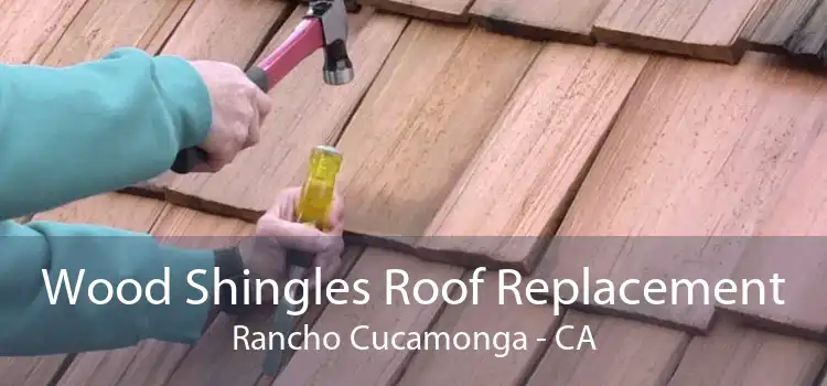 Wood Shingles Roof Replacement Rancho Cucamonga - CA