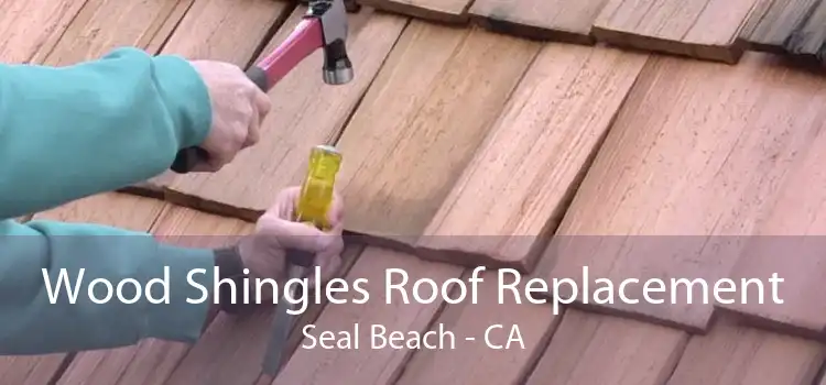 Wood Shingles Roof Replacement Seal Beach - CA