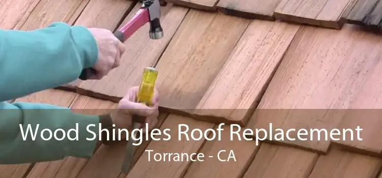 Wood Shingles Roof Replacement Torrance - CA