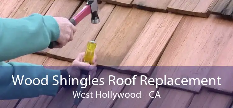 Wood Shingles Roof Replacement West Hollywood - CA